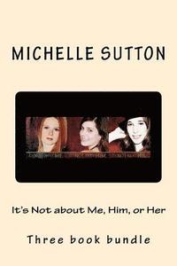 bokomslag It's Not about Me, Him, or Her: Three Book Bundle