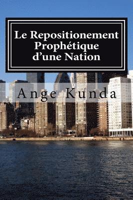 Le Repositionement Prophetique d'une Nation: Ce Pays sera, Plus beau qu'Avant .... 1