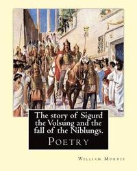 bokomslag The story of Sigurd the Volsung and the fall of the Niblungs. By: William Morris: Poetry