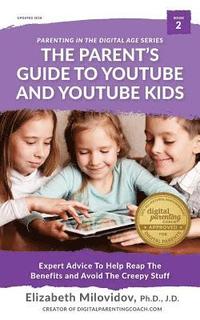 bokomslag The Parent's Guide to YouTube and YouTube Kids: Expert Advice to Help Reap the Benefits and Avoid the Creepy Stuff