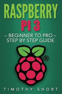 bokomslag Raspberry Pi 3: Beginner to Pro - Step by Step Guide