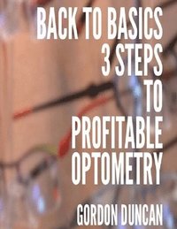 bokomslag Back to Basics: 3 Steps to Profitable Optometry