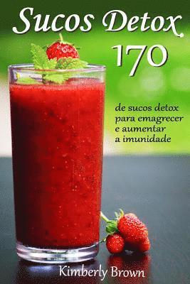 Sucos Detox: 170 receitas de sucos detox para emagrecer e aumentar a imunidade 1