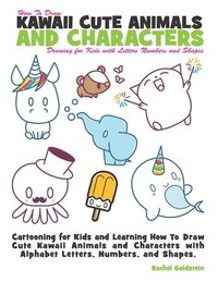 bokomslag How to Draw Kawaii Cute Animals and Characters: Drawing for Kids with Letters Numbers and Shapes: Cartooning for Kids and Learning How to Draw Cute Ka