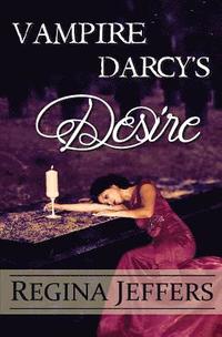 bokomslag Vampire Darcy's Desire: A Pride and Prejudice Paranormal Vagary