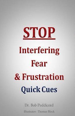 Bob Peddicord - STOP Interfering Fear & Frustration: Quick Cues, Häftad