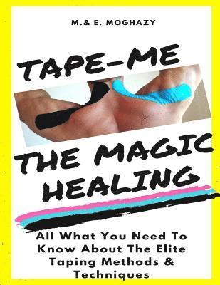 bokomslag Tape-Me the Magic Healing: Your complete Guide to the Elite Taping Methods & Techniques