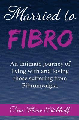 bokomslag Married To Fibro: An intimate journey living with and loving those with Fibromyalgia