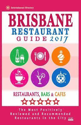 bokomslag Brisbane Restaurant Guide 2017: Best Rated Restaurants in Brisbane, Australia - 500 Restaurants, Bars and Cafes recommended for Visitors, 2017