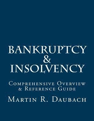 Bankruptcy & Insolvency: Comprehensive Overview & Reference Guide 1