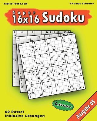 Thomas Schreier - Leichte 16x16 Super-Sudoku Ausgabe 05: Leichte 16x16 Sudoku mit Zahlen und Lösungen, Häftad