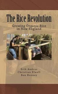 bokomslag The Rice Revolution: Growing Rice In New England