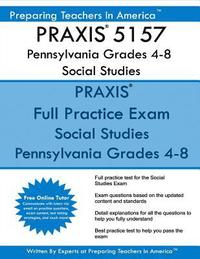 bokomslag PRAXIS 5157 Pennsylvania Grades 4-8 Social Studies: PRAXIS II 5157 Social Studies