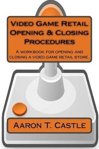 bokomslag Video Game Retail Opening & Closing Procedures: A workbook for opening and closing a video game retail store.