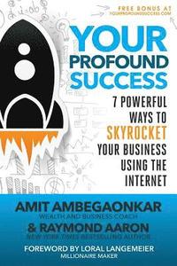 bokomslag Your Profound Success: 7 Powerful Ways To Skyrocket Your Business Using The Internet
