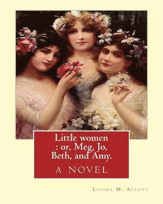 Little women: or, Meg, Jo, Beth, and Amy. By: Louisa M. Alcott: with more than 200 illustrations By: Frank T.(Thayer) Merrill (1848- 1