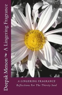 Deepak Menon - A Lingering Fragrance: Reflections For The Thirsty Soul, Häftad