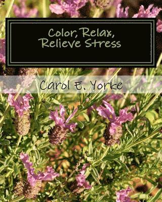 Carol E. Yorke - Color, Relax, Relieve Stress: An Adult Coloring Book, Häftad