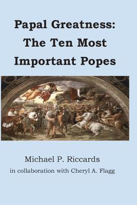 Papal Greatness: The Ten Most Important Pontiffs 1