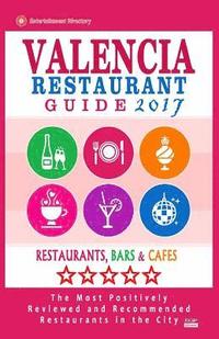 bokomslag Valencia Restaurant Guide 2017: Best Rated Restaurants in Valencia, Spain - 500 Restaurants, Bars and Cafés recommended for Visitors, 2017