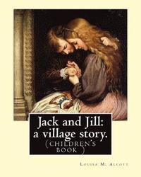 bokomslag Jack and Jill: a village story. By Louisa M. Alcott: (children's book )