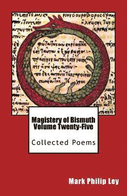 Magistery of Bismuth Volume Twenty-Five: Collected Poems 1