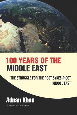 100 years of the Middle East: The Struggle for the Post Sykes-Picot Middle East 1