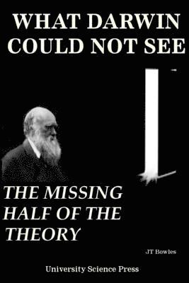 What Darwin Could Not See-The Missing Half of the Theory - Standard Edition 1