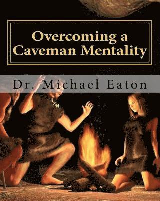 Michael Eaton - Overcoming a Caveman Mentality: Learning from the Lessons of David at the Cave called Adullam, Häftad
