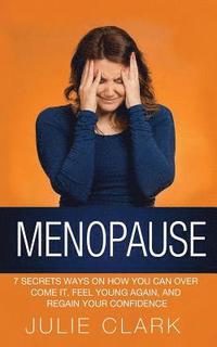 bokomslag Menopause: 7 Secrets ways on how you can over come it, feel young again, and regain your confidence