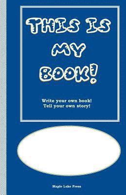 Maple Lake Press - This is My Book: Write your own book! Tell your own story! Blue Cover, Häftad