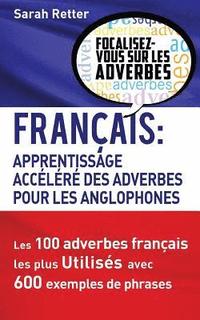 bokomslag Francais: Apprentissage Rapide des Adverbes pour Anglophones: Les 100 adverbes français les plus utilisés avec 600 exemples de p