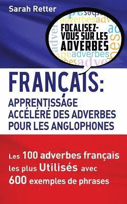 Francais: Apprentissage Rapide des Adverbes pour Anglophones: Les 100 adverbes français les plus utilisés avec 600 exemples de p 1