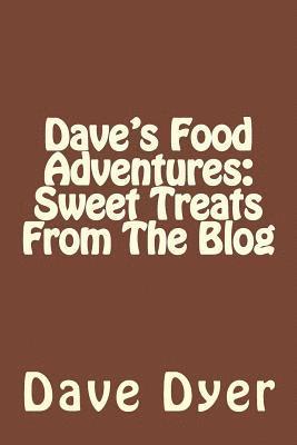 Dave's Food Adventures: Sweet Treats From The Blog
