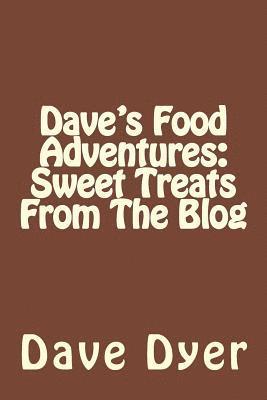 Dave's Food Adventures: Sweet Treats From The Blog 1