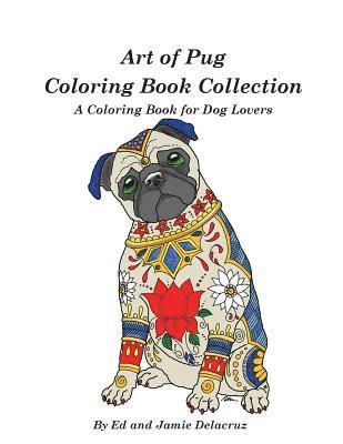 Art of Pug Coloring Book Collection: A Coloring Book for Dog Lovers 1