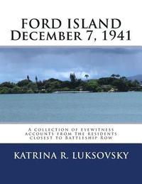 bokomslag FORD ISLAND December 7, 1941: A collection of eyewitness accounts from the residents closest to Battleship Row