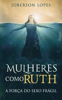 bokomslag Mulheres como Ruth: A forca do Sexo fragil