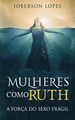 Mulheres como Ruth: A forca do Sexo fragil 1