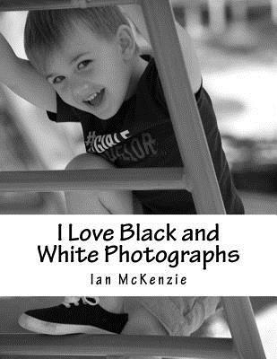 Ian McKenzie - I Love Black and White Photographs: July and August 2016, Häftad. Tillgänglighet: Lägg i varukorg