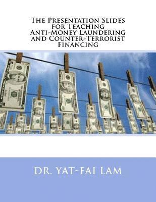 The Presentation Slides for Teaching Anti-Money Laundering and Counter-Terrorist Financing 1