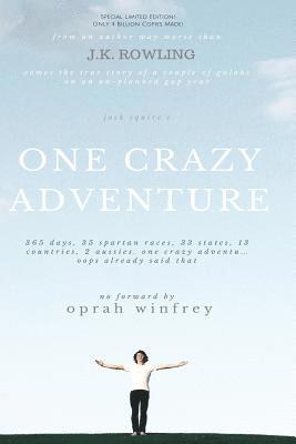 One Crazy Adventure: 365 Days, 35 Spartan Races, 33 States, 13 Countries,  2 Aussies. One Crazy Adventu... oops already said that