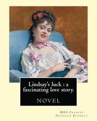 bokomslag Lindsay's luck: a fascinating love story. By: MRS.Frances Hodgson Burnett: novel