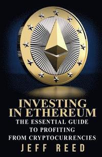 bokomslag Investing in Ethereum: The Essential Guide to Profiting from Cryptocurrencies
