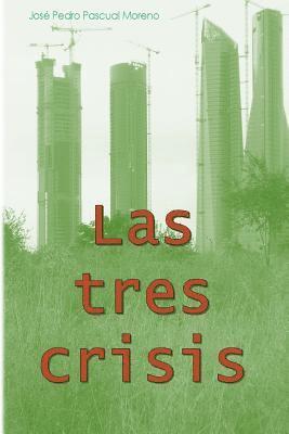 bokomslag Las tres crisis: Cambio climático, pico del petróleo y colapso financiaro