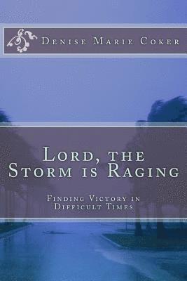 Lord The Storm is Raging: Finding Victory in Difficult Times 1