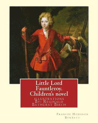 bokomslag Little Lord Fauntleroy. By: Frances Hodgson Burnett, illustrations: By: Reginald B.(Bathurst) Birch (May 2, 1856 - June 17, 1943) was an English-A