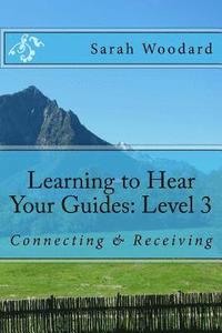 bokomslag Learning to Hear Your Guides: Level 3: Connecting & Receiving