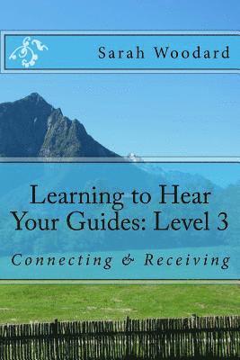 Learning to Hear Your Guides: Level 3: Connecting & Receiving 1