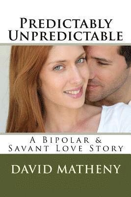 David Matheny - Predictably Unpredictable: A Bipolar & Savant Love Story, Häftad